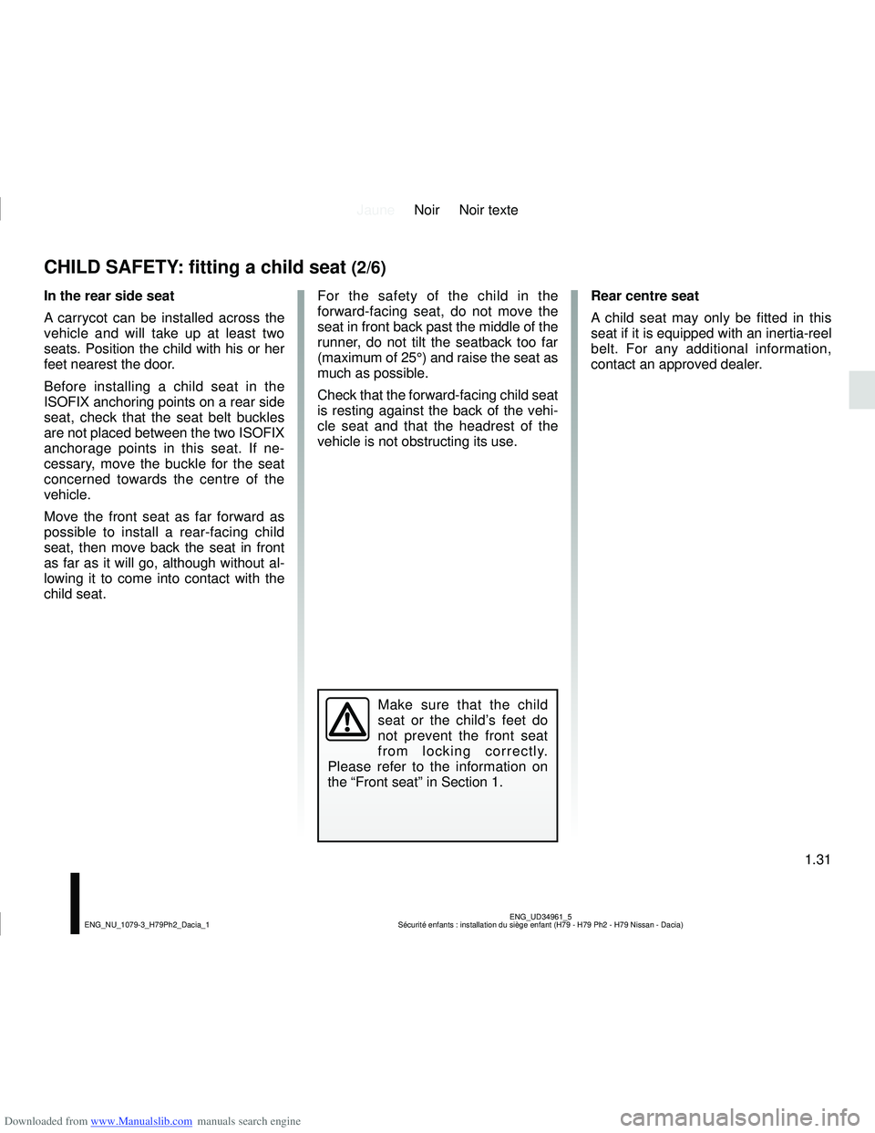 DACIA DUSTER 2019  Owners Manual Downloaded from www.Manualslib.com manuals search engine JauneNoir Noir texte
1.31
ENG_UD34961_5
Sécurité enfants : installation du siège enfant (H79 - H79 Ph2\
 - H79 Nissan - Dacia)
ENG_NU_1079-3