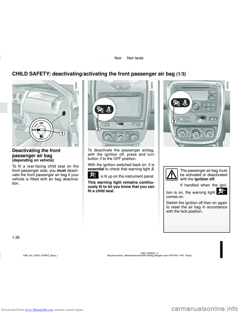 DACIA DUSTER 2015  Owners Manual Downloaded from www.Manualslib.com manuals search engine JauneNoir Noir texte
1.36
ENG_UD35621_2
Sécurité enfants : désactivation/activation airbag passager ava\
nt (H79 Ph2 - H79 - Dacia)
ENG_NU_1