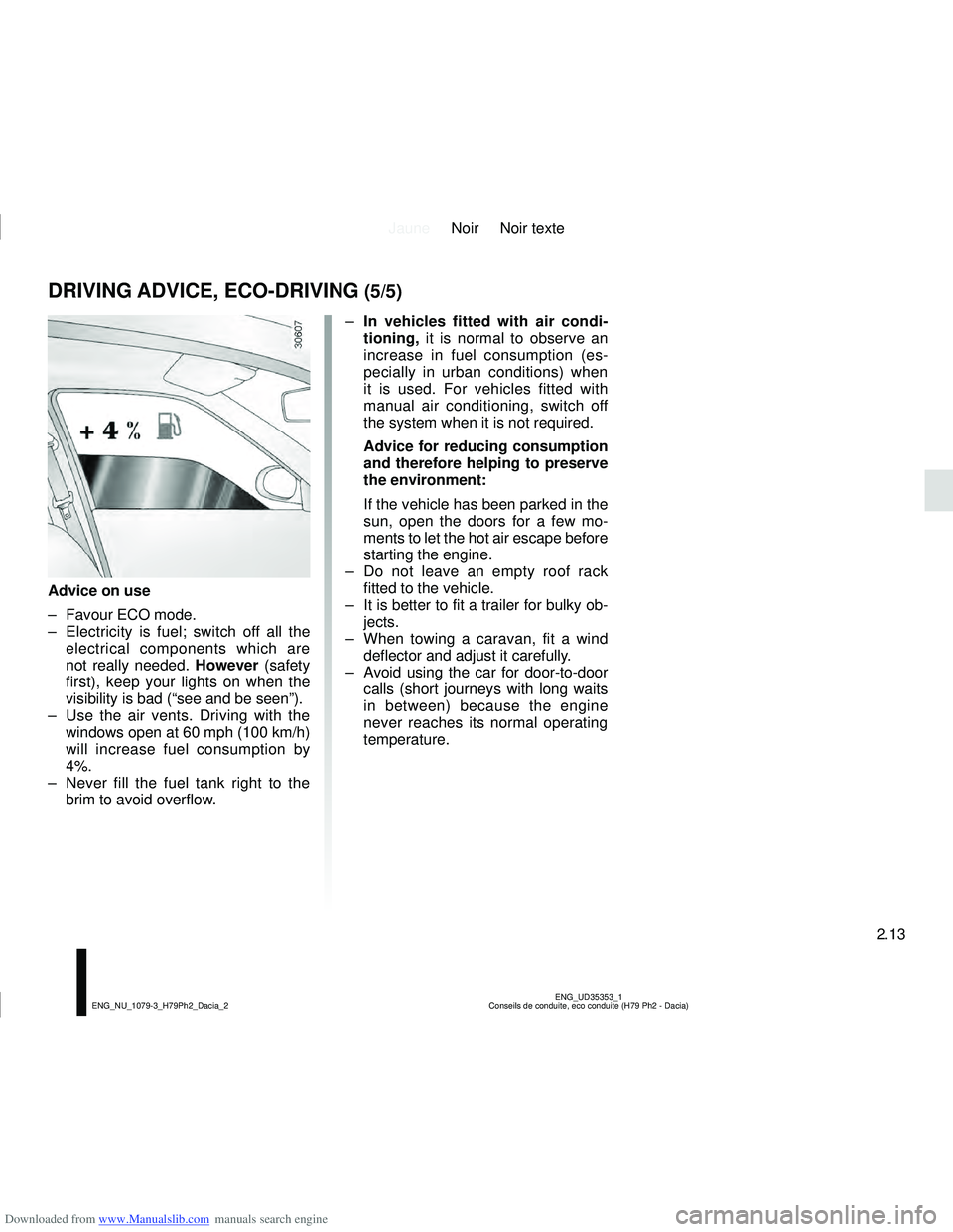 DACIA DUSTER 2016  Owners Manual Downloaded from www.Manualslib.com manuals search engine JauneNoir Noir texte
2.13
ENG_UD35353_1
Conseils de conduite, eco conduite (H79 Ph2 - Dacia)
ENG_NU_1079-3_H79Ph2_Dacia_2
DRIVING ADVICE, ECO-D