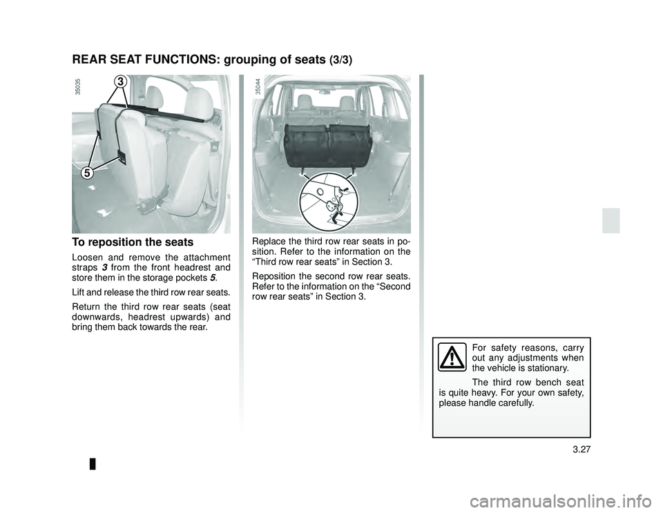 DACIA LODGY 2021  Owners Manual JauneNoir Noir texte
3.27
ENG_UD26647_2
Mise en cinéma des sièges arrière (X92 - Renault)
ENG_NU_975-6_X92_Dacia_3
REAR SEAT FUNCTIONS: grouping of seats (3/3)
To reposition the seats
Loosen and re