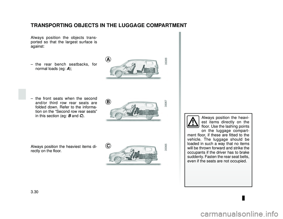 DACIA LODGY 2016  Owners Manual JauneNoir Noir texte
3.30
ENG_UD25338_1
Transport d\’objet dans le coffre/Remorquage (attelage) (X92 - Renault)
ENG_NU_975-6_X92_Dacia_3
TRANSPORTING OBJECTS IN THE LUGGAGE COMPARTMENT
Always positi