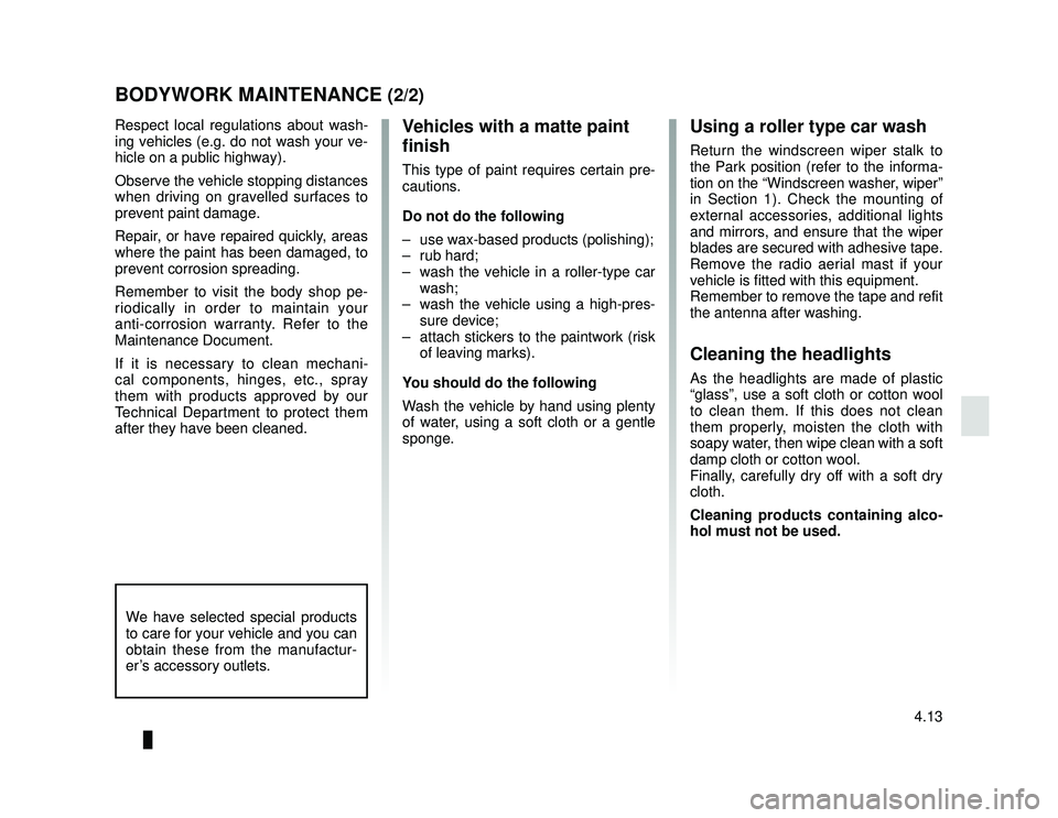 DACIA LODGY 2019  Owners Manual JauneNoir Noir texte
4.13
ENG_UD26811_2
Entretien de la carrosserie (peinture mate) (X44 - X77 - J77 - X85 - \
B90 - X61 - TEST - X77 ph2 - X95 - B95 - D95 - K95 - J95 - R95 - L90 Ph2 - F90 Ph2 - R90 