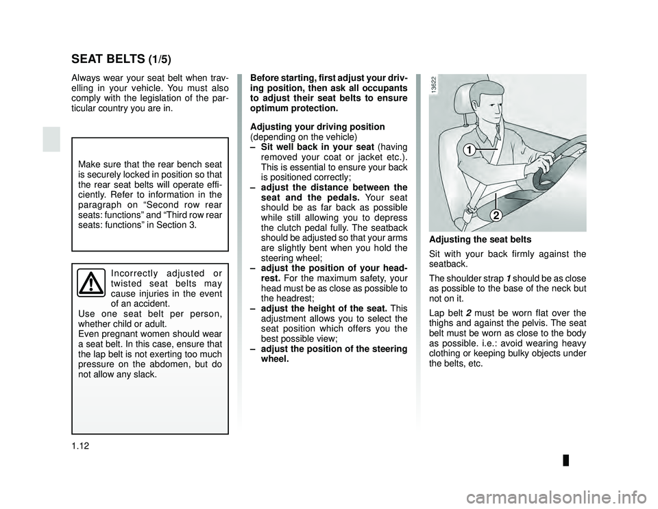 DACIA LODGY 2017  Owners Manual JauneNoir Noir texte
1.12
ENG_UD24405_1
Ceintures de sécurité (X92 - Renault)
ENG_NU_975-6_X92_Dacia_1
SEAT BELTS (1/5)
Always wear your seat belt when trav-
elling in your vehicle. You must also 
c