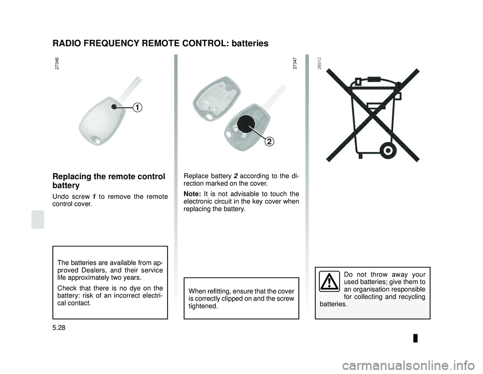 DACIA LODGY 2017  Owners Manual JauneNoir Noir texte
5.28
ENG_UD13290_3
Télécommande à radiofréquence : piles (X61 - F61 - K61 - Re\
nault)
ENG_NU_975-6_X92_Dacia_5
Replacing the remote control 
battery
Undo screw  1 to remove t