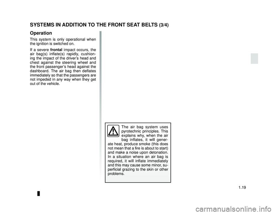 DACIA LODGY 2017 Owners Manual JauneNoir Noir texte
1.19
ENG_UD24406_1
Dispositifs complémentaires à la ceinture avant (X92 - Renault)
ENG_NU_975-6_X92_Dacia_1
SYSTEMS IN ADDITION TO THE FRONT SEAT BELTS (3/4)
Operation
This syst