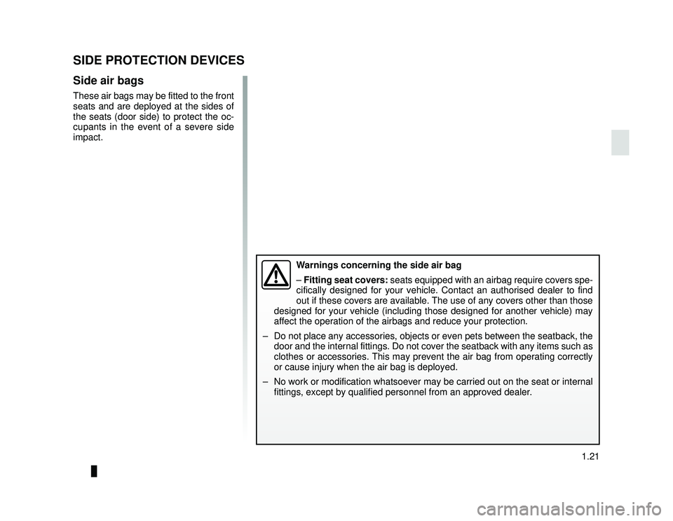 DACIA LODGY 2016  Owners Manual JauneNoir Noir texte
1.21
ENG_UD24407_1
Dispositifs de protection latérale (X92 - Renault)
ENG_NU_975-6_X92_Dacia_1
SIDE PROTECTION DEVICES
Side air bags
These air bags may be fitted to the front 
se