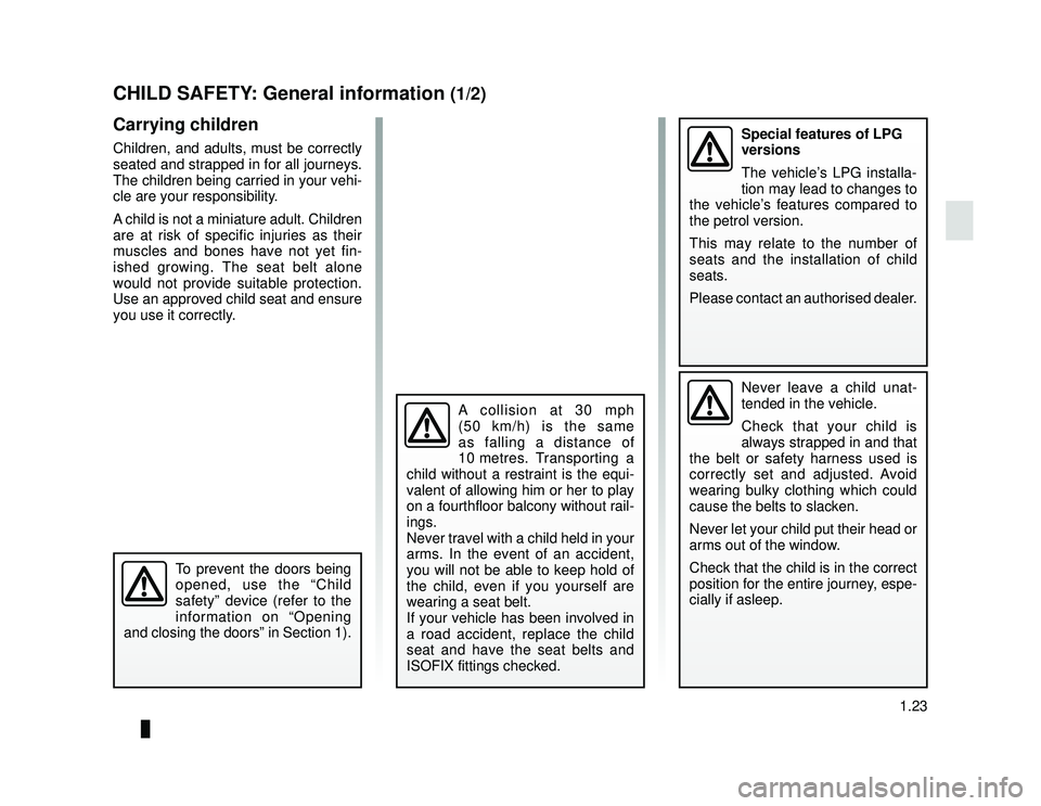 DACIA LODGY 2019  Owners Manual JauneNoir Noir texte
1.23
ENG_UD34832_3
Sécurite enfants : généralités (X67 - X92 - Renault)
ENG_NU_975-6_X92_Dacia_1
CHILD SAFETY: General information (1/2)
Carrying children
Children, and adults