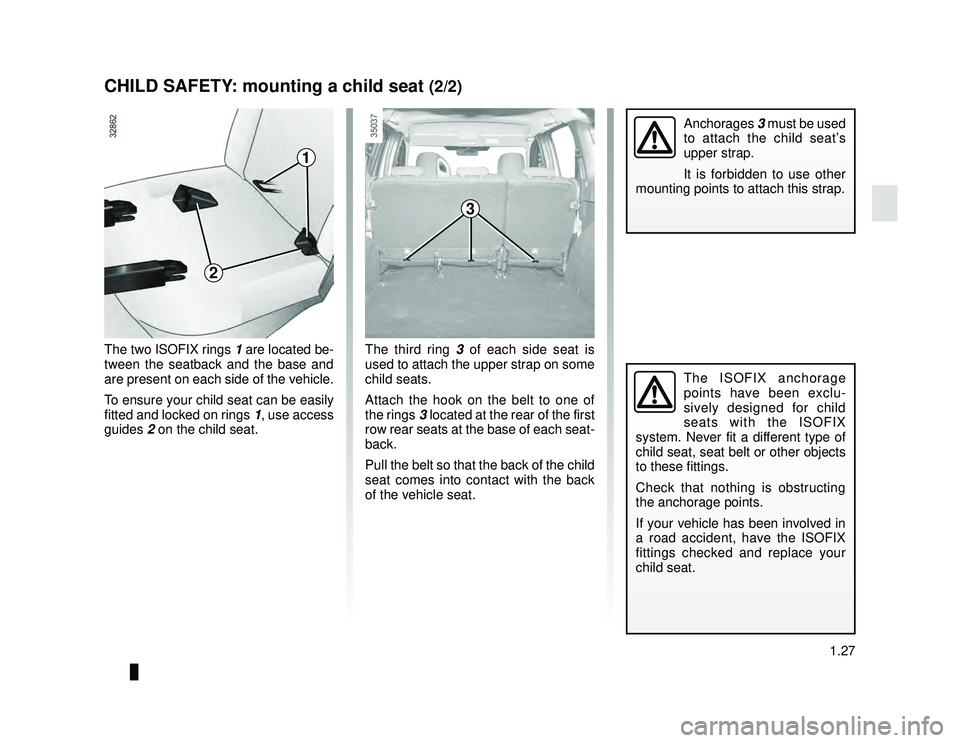 DACIA LODGY 2016 Owners Guide JauneNoir Noir texte
1.27
ENG_UD24410_1
Sécurité enfants : fixation du siège enfant (X92 - Renault)
ENG_NU_975-6_X92_Dacia_1
CHILD SAFETY: mounting a child seat (2/2)
The two ISOFIX rings 1 are loc