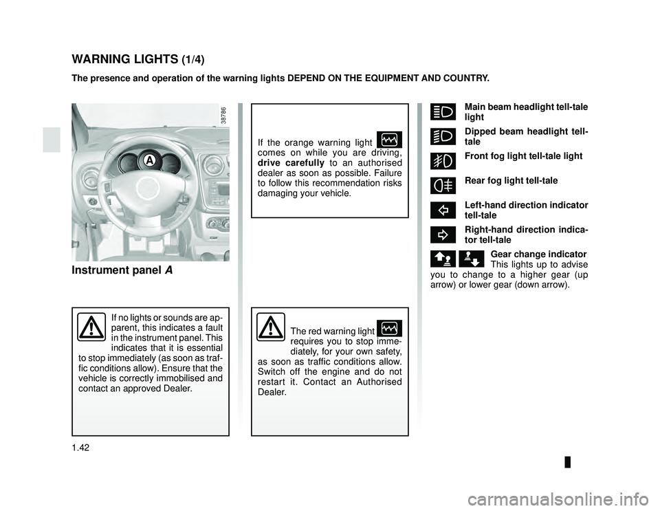 DACIA LODGY 2016  Owners Manual JauneNoir Noir texte
1.42
ENG_UD34835_3
Tableau de bord : témoins lumineux (X92 - Renault)
ENG_NU_975-6_X92_Dacia_1
áMain beam headlight tell-tale 
light  
kDipped beam headlight tell-
tale
gFront f