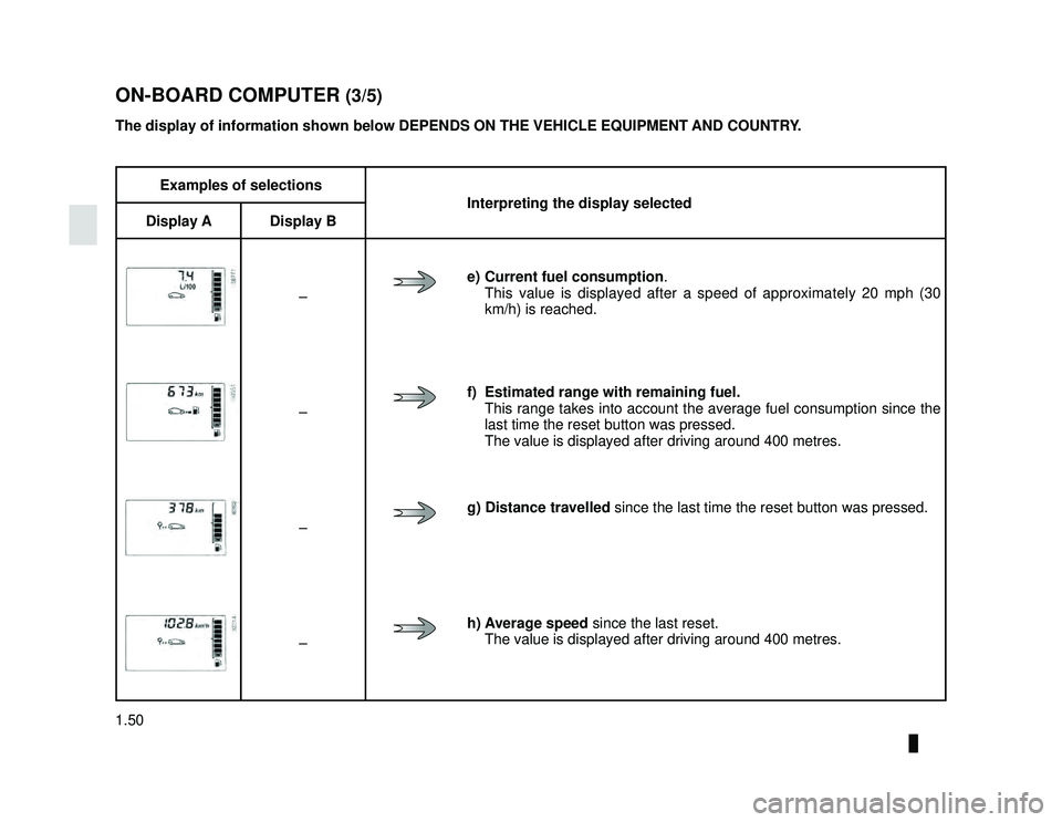 DACIA LODGY 2018  Owners Manual JauneNoir Noir texte
1.50
ENG_UD34872_4
Ordinateur de bord (X92 - Renault)
ENG_NU_975-6_X92_Dacia_1
ON-BOARD COMPUTER (3/5)
Examples of selections
Interpreting the display selected
Display A Display B