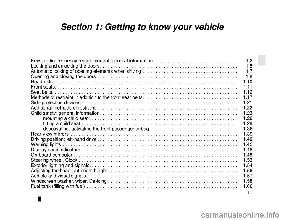 DACIA LODGY 2018  Owners Manual JauneNoir Noir texte
1.1
ENG_UD34803_6
Sommaire 1 (X92 - Renault)
ENG_NU_975-6_X92_Dacia_1
Section 1: Getting to know your vehicle
Keys, radio frequency remote control: general information . . . . . .