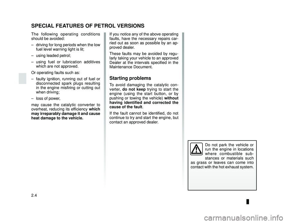 DACIA LODGY 2021  Owners Manual JauneNoir Noir texte
2.4
ENG_UD10826_1
Particularités des versions essence (X95 - J95 - R95 - Renault)
ENG_NU_975-6_X92_Dacia_2
SPECIAL FEATURES OF PETROL VERSIONS
Do not park the vehicle or 
run the