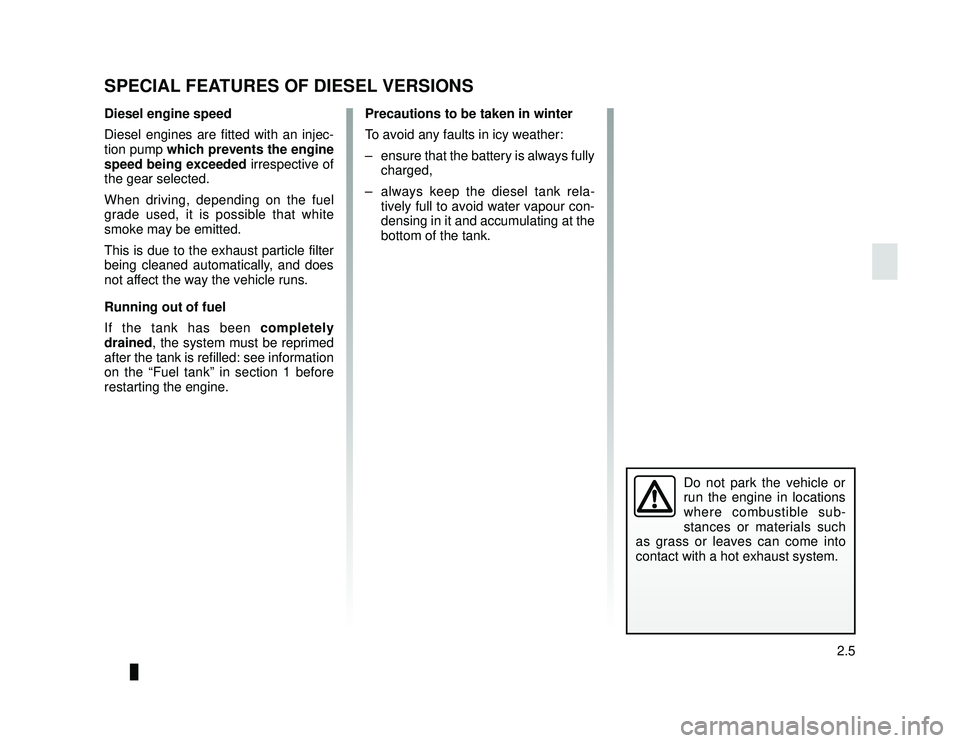 DACIA LODGY 2016  Owners Manual JauneNoir Noir texte
2.5
ENG_UD24431_1
Particularités des versions diesel (X92 - Renault)
ENG_NU_975-6_X92_Dacia_2
SPECIAL FEATURES OF DIESEL VERSIONS
Diesel engine speed
Diesel engines are fitted wi