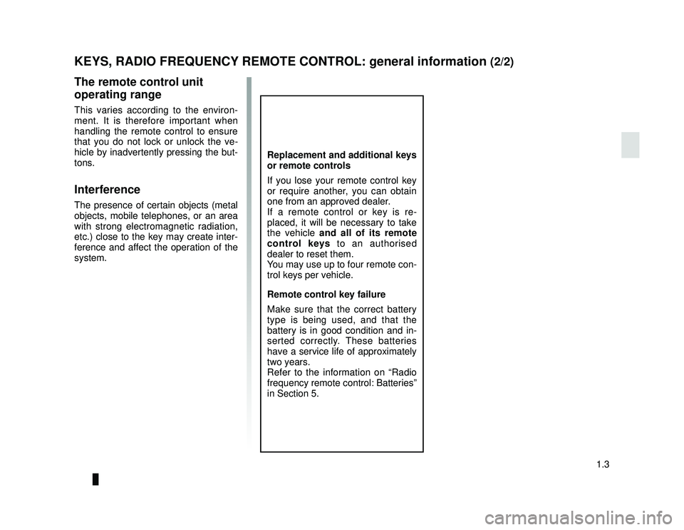 DACIA LODGY 2014  Owners Manual JauneNoir Noir texte
1.3
ENG_UD29226_2
Clés / télécommande à radiofréquence: généralité\
s (X67 - X92 - X52 - Renault)
ENG_NU_975-6_X92_Dacia_1
The remote control unit 
operating range
This va