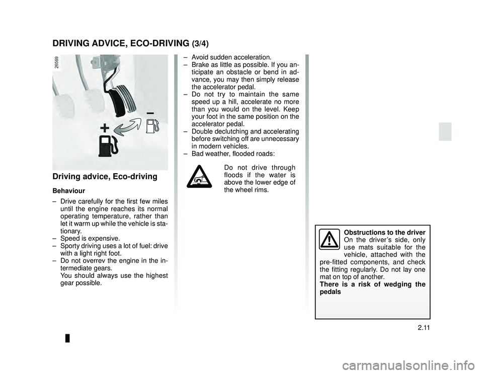 DACIA LODGY 2021  Owners Manual JauneNoir Noir texte
2.11
ENG_UD34857_2
Conseils de conduite, Eco conduite (X67 - X92 - Dacia)
ENG_NU_975-6_X92_Dacia_2
DRIVING ADVICE, ECO-DRIVING (3/4)
Driving advice, Eco-driving
Behaviour
–  Dri