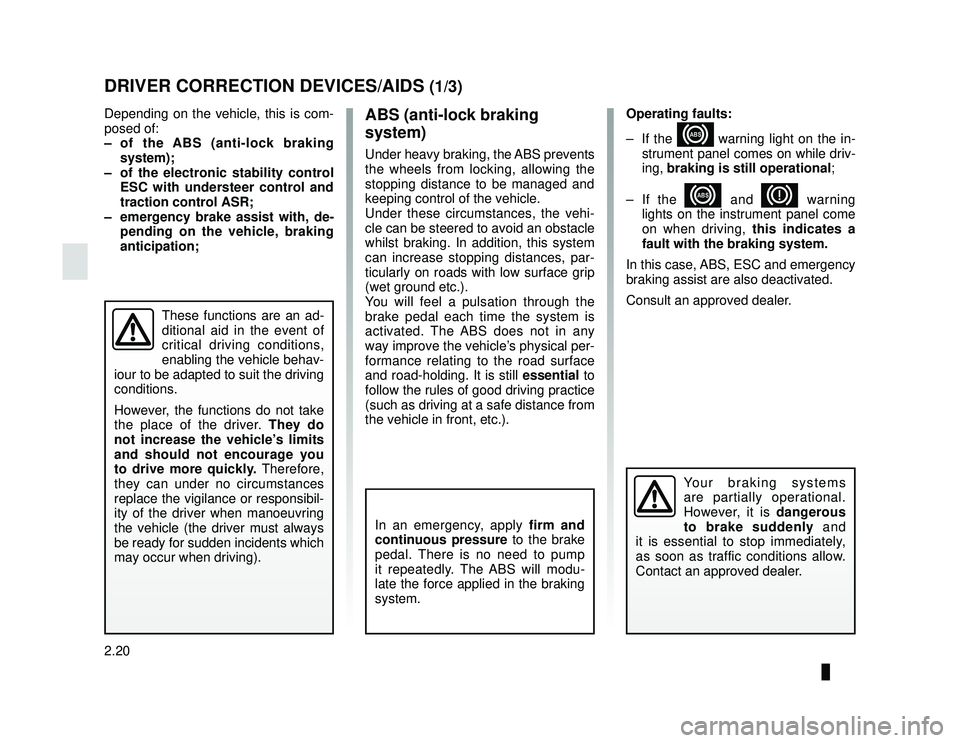 DACIA LODGY 2018  Owners Manual JauneNoir Noir texte
2.20
ENG_UD33476_2
Dispositifs de correction et d’assistance à la conduite (X92 - Re\
nault)
ENG_NU_975-6_X92_Dacia_2
DRIVER CORRECTION DEVICES/AIDS (1/3)
ABS (anti-lock brakin