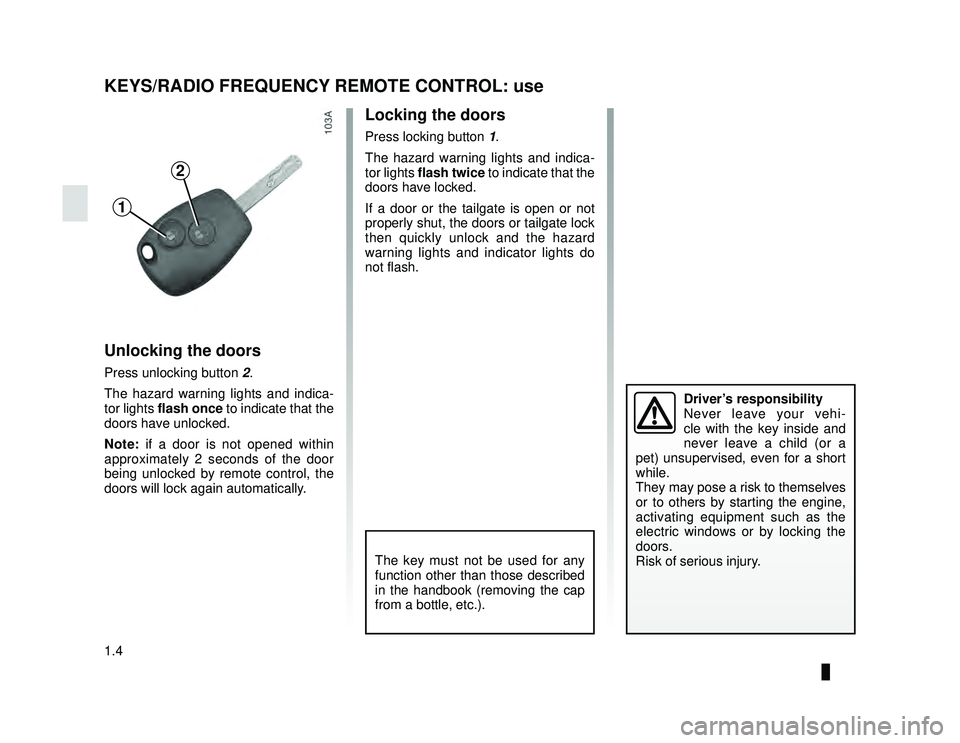 DACIA LODGY 2021  Owners Manual JauneNoir Noir texte
1.4
ENG_UD29919_2
Clé, télécommande à radiofréquence : utilisation (X92 - \
Renault)
ENG_NU_975-6_X92_Dacia_1
KEYS/RADIO FREQUENCY REMOTE CONTROL: use
Unlocking the doors
Pre