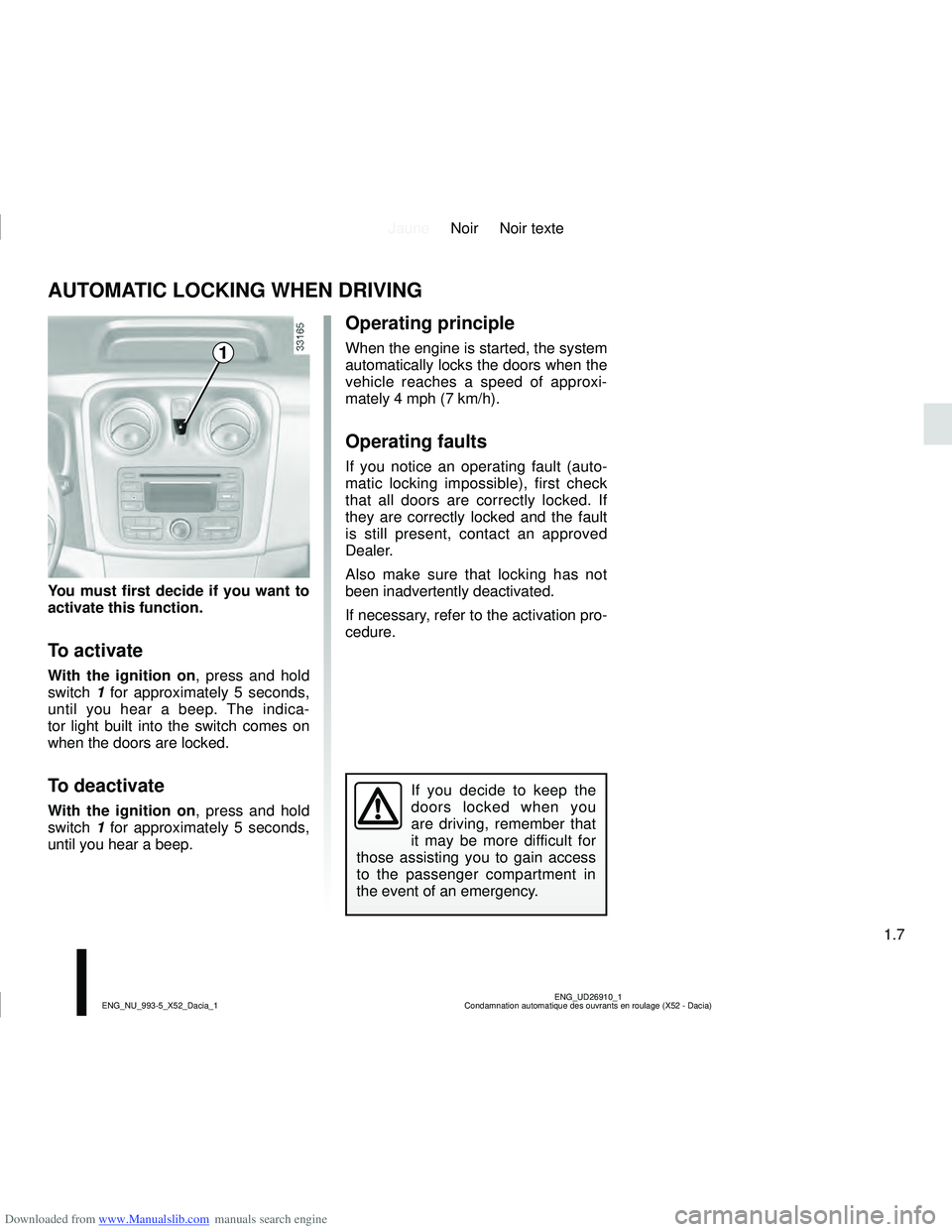 DACIA LOGAN 2016  Owners Manual Downloaded from www.Manualslib.com manuals search engine JauneNoir Noir texte
1.7
ENG_UD26910_1
Condamnation automatique des ouvrants en roulage (X52 - Dacia)
ENG_NU_993-5_X52_Dacia_1
AUTOMATIC LOCKIN