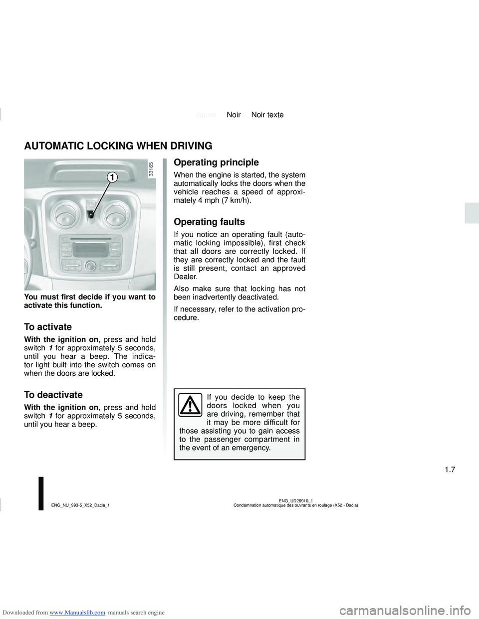 DACIA SANDERO 2017  Owners Manual Downloaded from www.Manualslib.com manuals search engine JauneNoir Noir texte
1.7
ENG_UD26910_1
Condamnation automatique des ouvrants en roulage (X52 - Dacia)
ENG_NU_993-5_X52_Dacia_1
AUTOMATIC LOCKIN