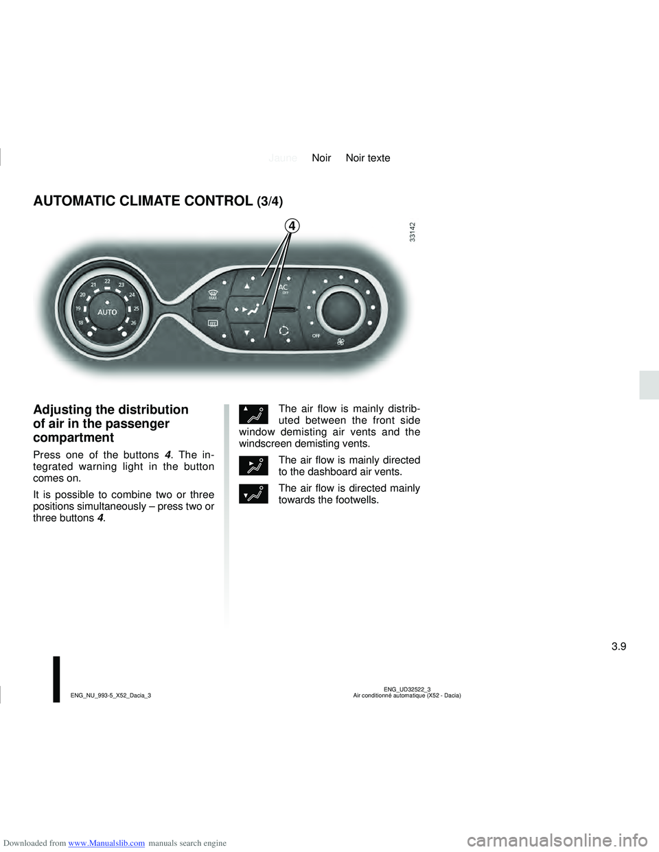 DACIA LOGAN 2015  Owners Manual Downloaded from www.Manualslib.com manuals search engine JauneNoir Noir texte
3.9
ENG_UD32522_3
Air conditionné automatique (X52 - Dacia)
ENG_NU_993-5_X52_Dacia_3
ØThe air flow is mainly distrib-
ut