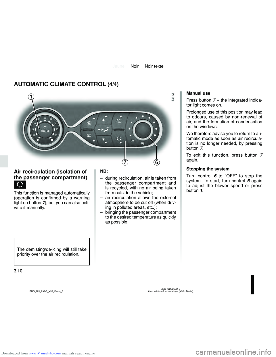 DACIA LOGAN 2011  Owners Manual Downloaded from www.Manualslib.com manuals search engine JauneNoir Noir texte
3.10
ENG_UD32522_3
Air conditionné automatique (X52 - Dacia)
ENG_NU_993-5_X52_Dacia_3
AUTOMATIC CLIMATE CONTROL (4/4)
76
