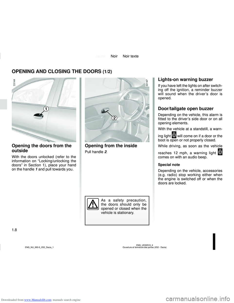 DACIA LOGAN 2012 Owners Manual Downloaded from www.Manualslib.com manuals search engine JauneNoir Noir texte
1.8
ENG_UD32515_4
Ouverture et fermeture des portes (X52 - Dacia)
ENG_NU_993-5_X52_Dacia_1
OPENING AND CLOSING THE DOORS ( DACIA LOGAN 2012 Owners Manual Downloaded from www.Manualslib.com manuals search engine JauneNoir Noir texte
1.8
ENG_UD32515_4
Ouverture et fermeture des portes (X52 - Dacia)
ENG_NU_993-5_X52_Dacia_1
OPENING AND CLOSING THE DOORS (