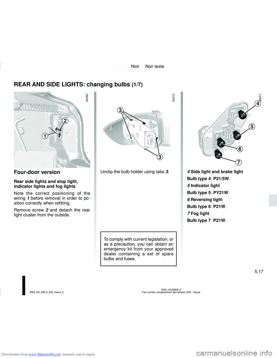 DACIA LOGAN 2022  Owners Manual Downloaded from www.Manualslib.com manuals search engine JauneNoir Noir texte
5.17
ENG_UD30828_2
Feux arrière: remplacement des lampes (X52 - Dacia)
ENG_NU_993-5_X52_Dacia_5
REAR AND SIDE LIGHTS: cha