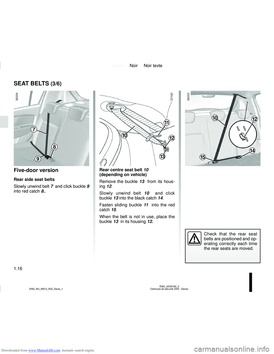 DACIA LOGAN 2020  Owners Manual Downloaded from www.Manualslib.com manuals search engine JauneNoir Noir texte
1.16
ENG_UD33182_3
Ceintures de sécurité (X52 - Dacia)
ENG_NU_993-5_X52_Dacia_1
Five-door version
Rear side seat belts
S