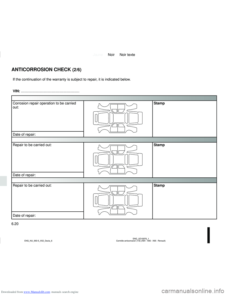 DACIA LOGAN 2021 Manual PDF Downloaded from www.Manualslib.com manuals search engine JauneNoir Noir texte
6.20
ENG_UD10976_1
Contrôle anticorrosion (1/6) (X84 - X85 - X95 - Renault)
ENG_NU_993-5_X52_Dacia_6
ANTICORROSION CHECK 