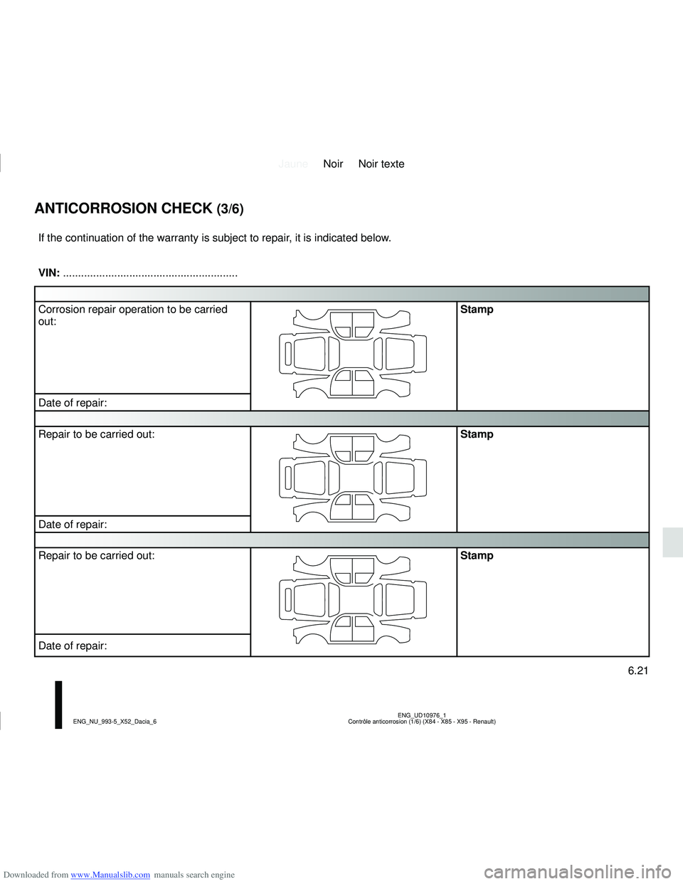 DACIA LOGAN 2021 Manual PDF Downloaded from www.Manualslib.com manuals search engine JauneNoir Noir texte
6.21
ENG_UD10976_1
Contrôle anticorrosion (1/6) (X84 - X85 - X95 - Renault)
ENG_NU_993-5_X52_Dacia_6
ANTICORROSION CHECK 