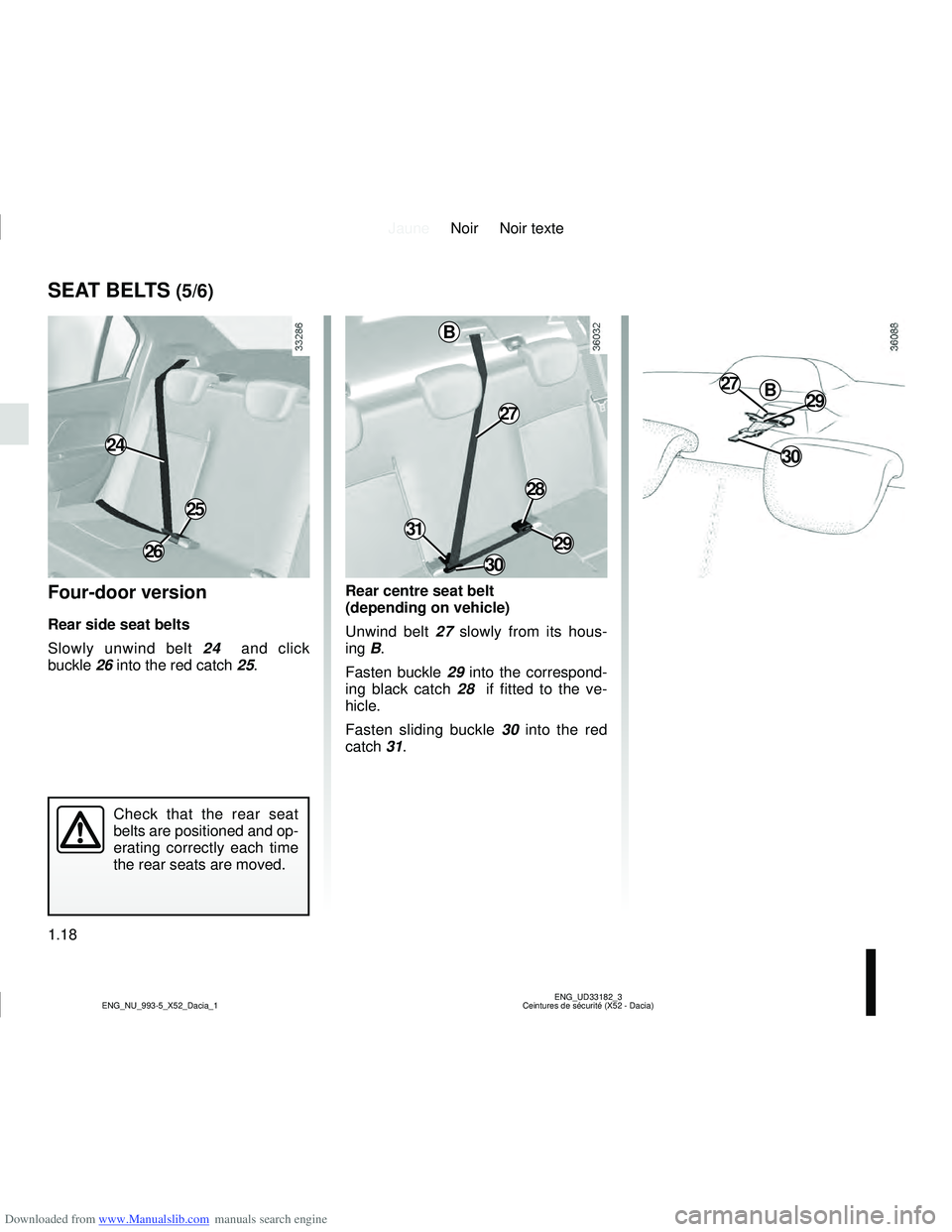 DACIA LOGAN 2020  Owners Manual Downloaded from www.Manualslib.com manuals search engine JauneNoir Noir texte
1.18
ENG_UD33182_3
Ceintures de sécurité (X52 - Dacia)
ENG_NU_993-5_X52_Dacia_1
Four-door version
Rear side seat belts
S