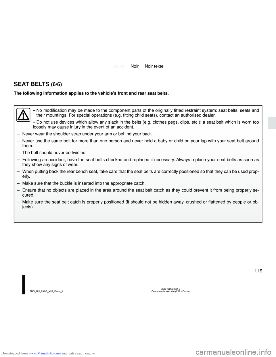 DACIA SANDERO 2021  Owners Manual Downloaded from www.Manualslib.com manuals search engine JauneNoir Noir texte
1.19
ENG_UD33182_3
Ceintures de sécurité (X52 - Dacia)
ENG_NU_993-5_X52_Dacia_1
SEAT BELTS (6/6)
The following informati