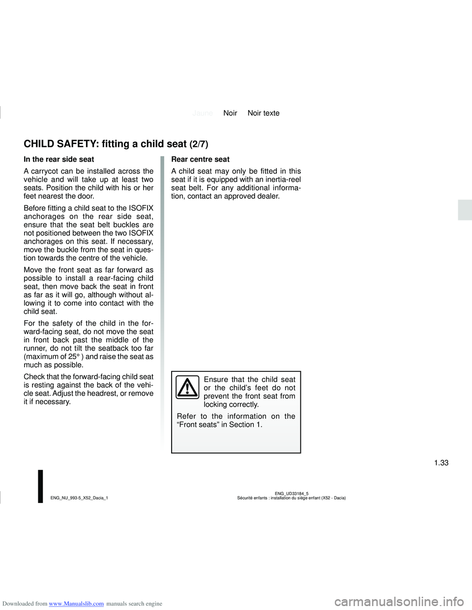 DACIA SANDERO 2019  Owners Manual Downloaded from www.Manualslib.com manuals search engine JauneNoir Noir texte
1.33
ENG_UD33184_5
Sécurité enfants : installation du siège enfant (X52 - Dacia)\
ENG_NU_993-5_X52_Dacia_1
CHILD SAFET