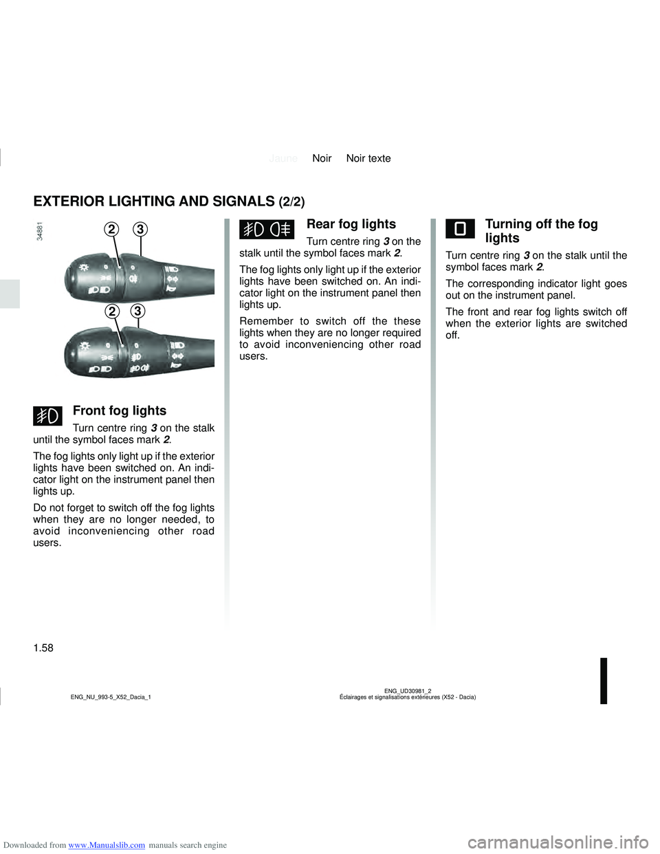 DACIA LOGAN 2014  Owners Manual Downloaded from www.Manualslib.com manuals search engine JauneNoir Noir texte
1.58
ENG_UD30981_2
Éclairages et signalisations extérieures (X52 - Dacia)
ENG_NU_993-5_X52_Dacia_1
EXTERIOR LIGHTING AND