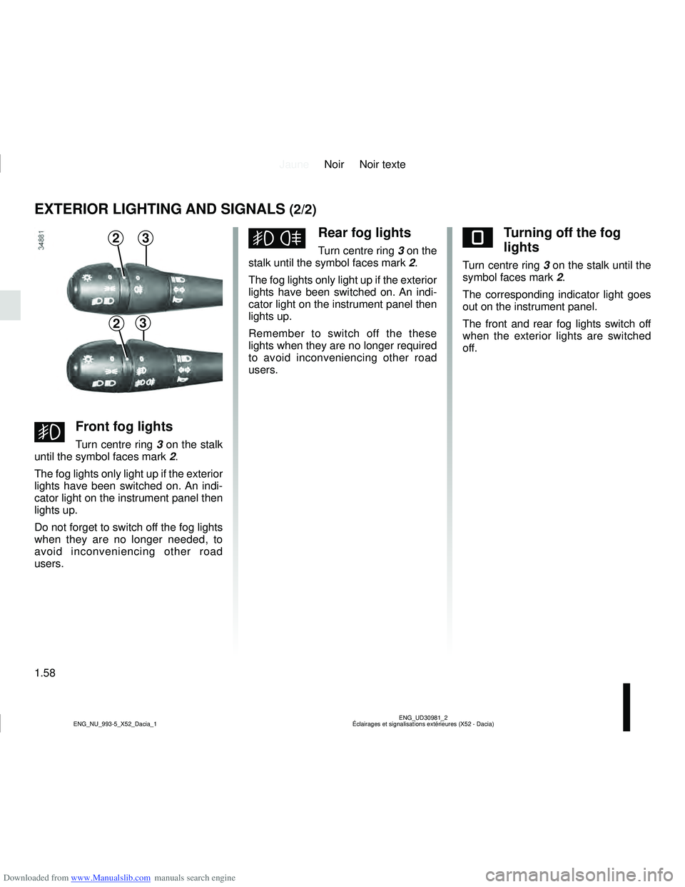 DACIA SANDERO 2011  Owners Manual Downloaded from www.Manualslib.com manuals search engine JauneNoir Noir texte
1.58
ENG_UD30981_2
Éclairages et signalisations extérieures (X52 - Dacia)
ENG_NU_993-5_X52_Dacia_1
EXTERIOR LIGHTING AND