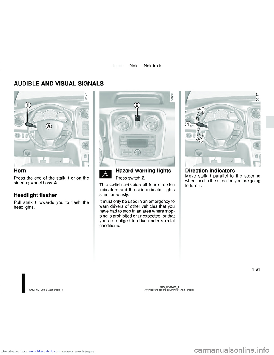 DACIA SANDERO 2014  Owners Manual Downloaded from www.Manualslib.com manuals search engine JauneNoir Noir texte
1.61
ENG_UD32475_4
Avertisseurs sonore et lumineux (X52 - Dacia)
ENG_NU_993-5_X52_Dacia_1
AUDIBLE AND VISUAL SIGNALS
Horn
