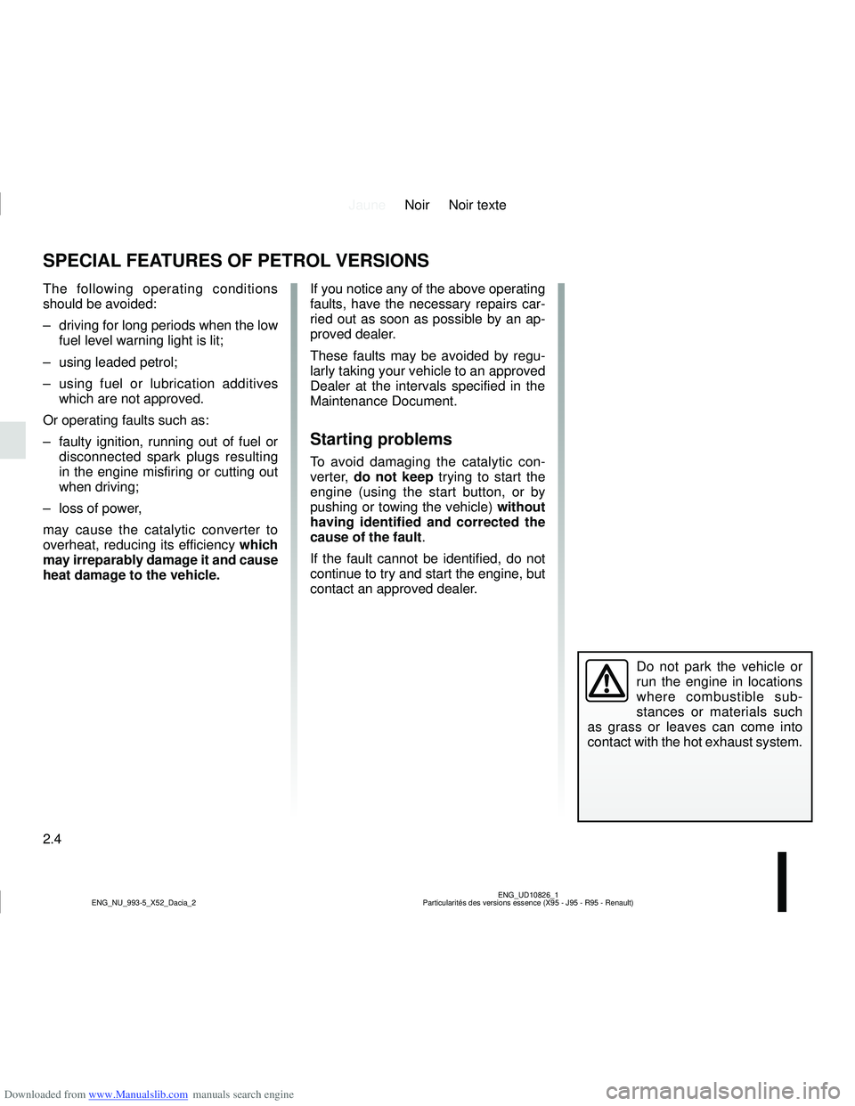 DACIA SANDERO 2010  Owners Manual Downloaded from www.Manualslib.com manuals search engine JauneNoir Noir texte
2.4
ENG_UD10826_1
Particularités des versions essence (X95 - J95 - R95 - Renault)
ENG_NU_993-5_X52_Dacia_2
SPECIAL FEATUR