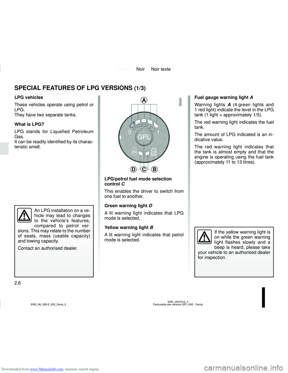 DACIA LOGAN 2018  Owners Manual Downloaded from www.Manualslib.com manuals search engine JauneNoir Noir texte
2.6
ENG_UD31012_2
Particularite des versions GPL (X52 - Dacia)
ENG_NU_993-5_X52_Dacia_2
Fuel gauge warning light  A
Warnin