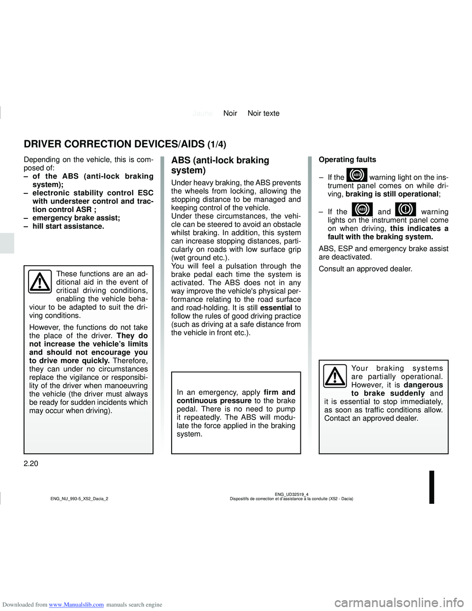 DACIA LOGAN 2014 Owners Guide Downloaded from www.Manualslib.com manuals search engine JauneNoir Noir texte
2.20
ENG_UD32519_4
Dispositifs de correction et d’assistance à la conduite (X52 - Da\
cia)
ENG_NU_993-5_X52_Dacia_2
DRI