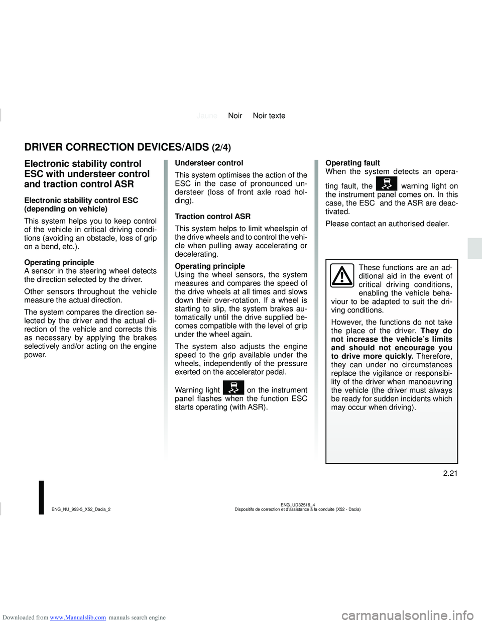 DACIA SANDERO 2014  Owners Manual Downloaded from www.Manualslib.com manuals search engine JauneNoir Noir texte
2.21
ENG_UD32519_4
Dispositifs de correction et d’assistance à la conduite (X52 - Da\
cia)
ENG_NU_993-5_X52_Dacia_2
DRI
