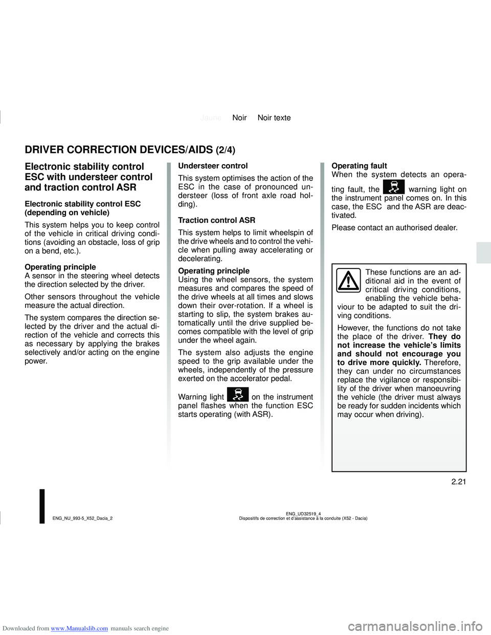 DACIA LOGAN 2010 User Guide Downloaded from www.Manualslib.com manuals search engine JauneNoir Noir texte
2.21
ENG_UD32519_4
Dispositifs de correction et d’assistance à la conduite (X52 - Da\
cia)
ENG_NU_993-5_X52_Dacia_2
DRI