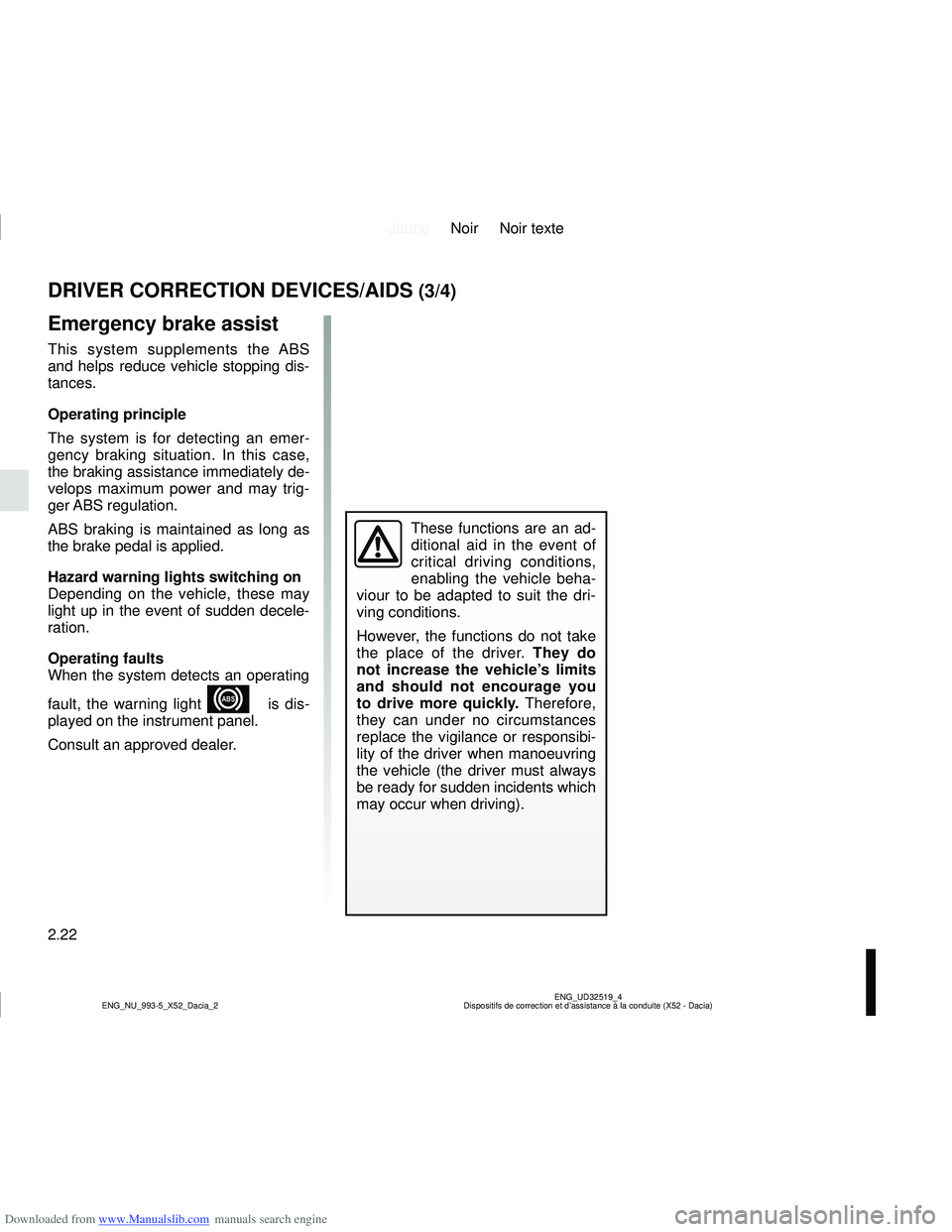 DACIA LOGAN 2014  Owners Manual Downloaded from www.Manualslib.com manuals search engine JauneNoir Noir texte
2.22
ENG_UD32519_4
Dispositifs de correction et d’assistance à la conduite (X52 - Da\
cia)
ENG_NU_993-5_X52_Dacia_2
DRI