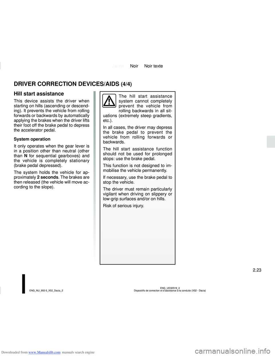 DACIA SANDERO 2019  Owners Manual Downloaded from www.Manualslib.com manuals search engine JauneNoir Noir texte
2.23
ENG_UD32519_4
Dispositifs de correction et d’assistance à la conduite (X52 - Da\
cia)
ENG_NU_993-5_X52_Dacia_2
DRI
