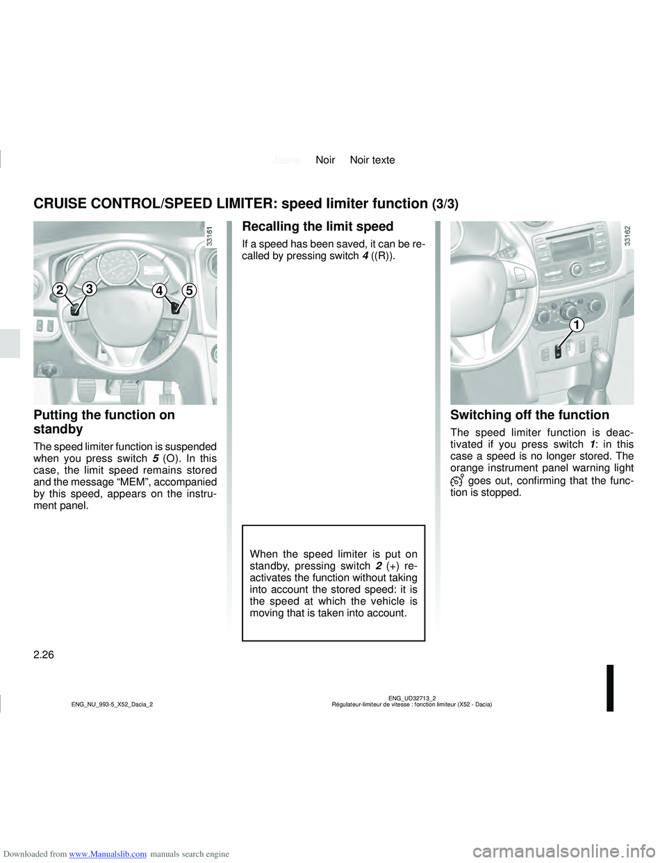 DACIA LOGAN 2014 Owners Guide Downloaded from www.Manualslib.com manuals search engine JauneNoir Noir texte
2.26
ENG_UD32713_2
Régulateur-limiteur de vitesse : fonction limiteur (X52 - Dacia)
ENG_NU_993-5_X52_Dacia_2
CRUISE CONTR