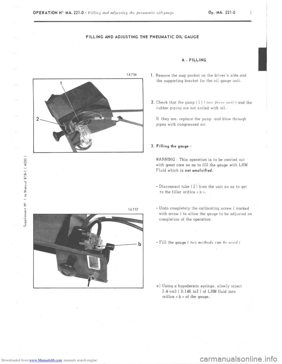 Citroen CX 1978 1.G Workshop Manual Downloaded from www.Manualslib.com manuals search engine Op. MA. 221-O I 
FILLING AND ADJUSTING THE PNEUMATIC OIL GAUGE 
A _ FILLING 
147% 1. Remove the map pocket on the driver’s side and 
the supp