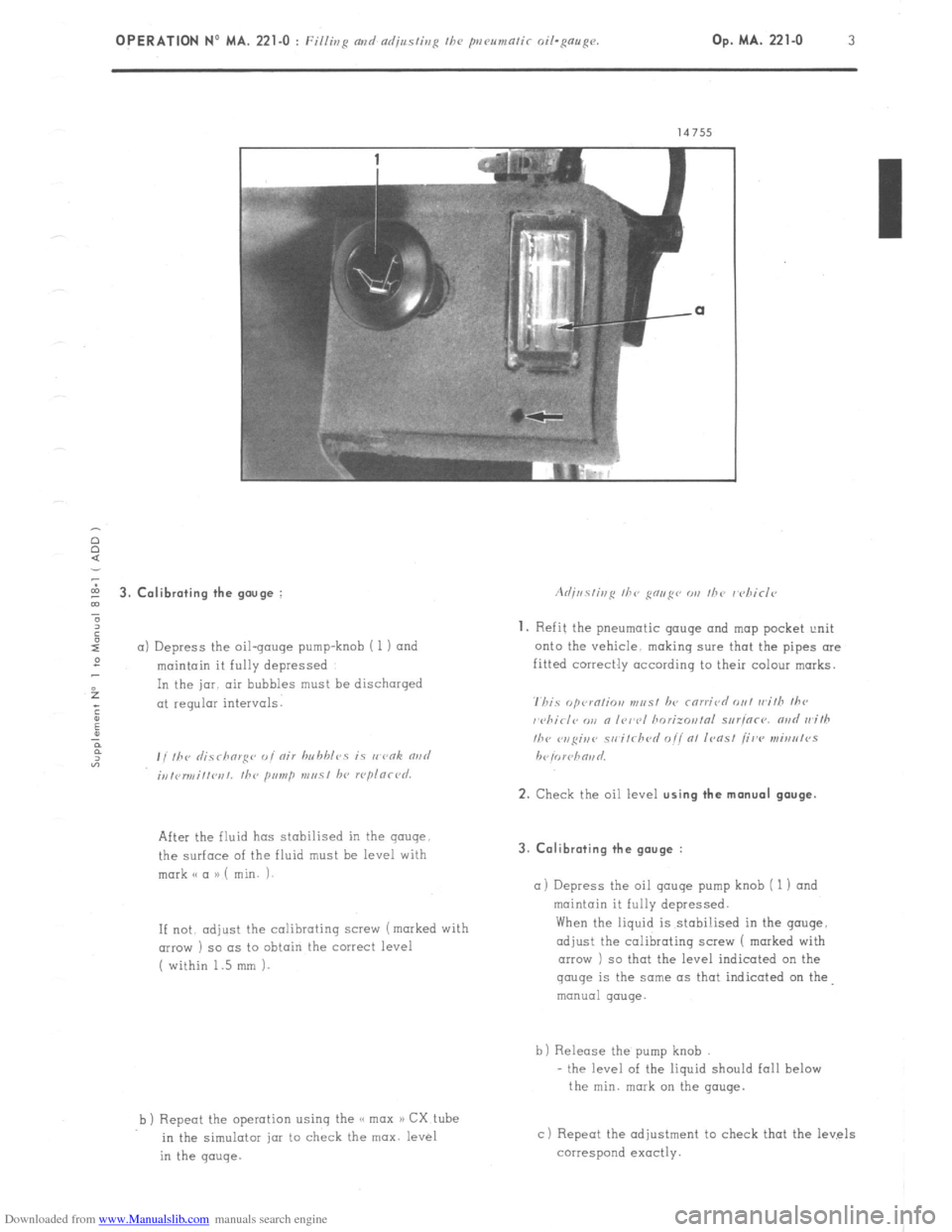 Citroen CX 1981 1.G Workshop Manual Downloaded from www.Manualslib.com manuals search engine Op. MA. 221-O 3 - 
5 3. Calibrating the gouge : 
” 
6 
I 
a) Depress the oil-gouge pump-knob i 1) and 
: 
maintain it fully depressed 
f In t