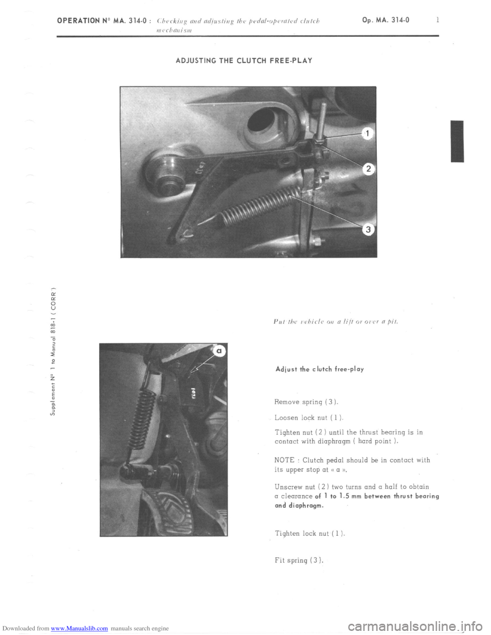 Citroen CX 1985 1.G Workshop Manual Downloaded from www.Manualslib.com manuals search engine OPERA1 
ADJUSTING THE CLUTCH FREE-PLAY 
Adjust the clutch free-play 
Remove spring (3 ). 
Loosen lock nut ( 1 ). 
Tighten nut (2 ) until the th