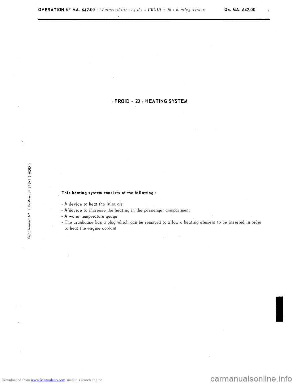 Citroen CX 1981 1.G Workshop Manual Downloaded from www.Manualslib.com manuals search engine Op. MA. 642-00
(< FROID - 20 n HEATING SYSTEM
This heating system consists of the following :
- A device to heat the inlet air
- A’device Citroen CX 1981 1.G Workshop Manual Downloaded from www.Manualslib.com manuals search engine Op. MA. 642-00
(< FROID - 20 n HEATING SYSTEM
This heating system consists of the following :
- A device to heat the inlet air
- A’device