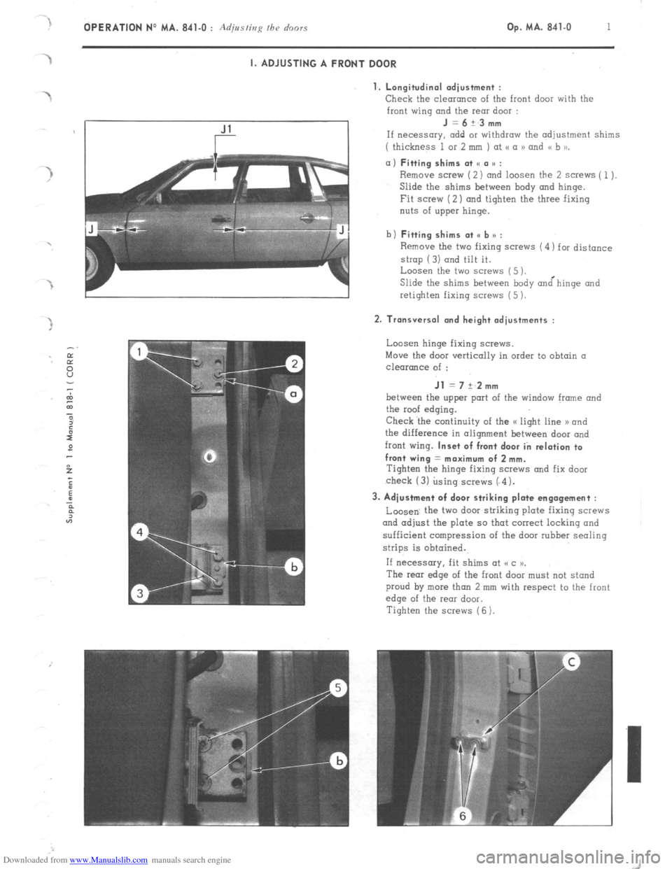 Citroen CX 1981 1.G Service Manual Downloaded from www.Manualslib.com manuals search engine OPERATION No MA. 841-O : Adjusting fh~ doors Op. MA. 841-O 1 I. ADJUSTING A FRONT DOOR 
1. Longitudinal adiustment : 
Check 
the clearance of t