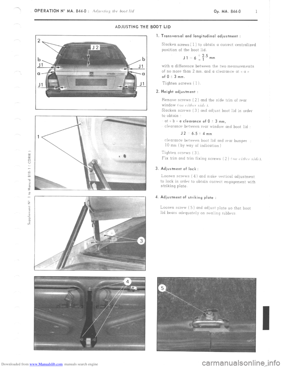 Citroen CX 1978 1.G Owners Manual Downloaded from www.Manualslib.com manuals search engine OPERATION No MA. 844-O : Ad;,/<~lics /be hoot /ic/ Op. MA. 844-O 1
ADJUSTING THE BOOT LID
1. Tronsversol and longitudinal odiustment :
Slack Citroen CX 1978 1.G Owners Manual Downloaded from www.Manualslib.com manuals search engine OPERATION No MA. 844-O : Ad;,/<~lics /be hoot /ic/ Op. MA. 844-O 1
ADJUSTING THE BOOT LID
1. Tronsversol and longitudinal odiustment :
Slack